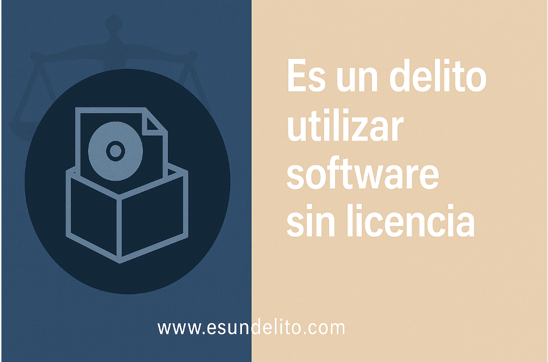 ¿Es un delito utilizar Software sin Licencia?